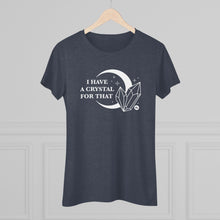 I Have A Crystal For That Women's Tee – Moon & Crystal Healing T-Shirt