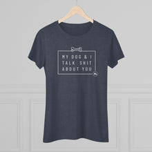Women’s Tee — “My Dog & I Talk Shit About You” Graphic