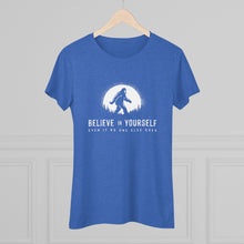 Believe In Yourself Bigfoot Tee — Inspirational Women's Graphic Shirt ("Believe in Yourself Even If No One Else Does")