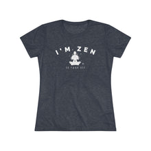 I'm Zen Women's Tee — Funny Yoga Meditation Shirt