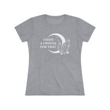I Have A Crystal For That Women's Tee – Moon & Crystal Healing T-Shirt