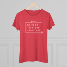 Women’s Tee — “My Dog & I Talk Shit About You” Graphic