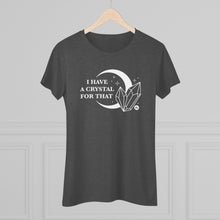 I Have A Crystal For That Women's Tee – Moon & Crystal Healing T-Shirt