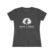 Believe In Yourself Bigfoot Tee — Inspirational Women's Graphic Shirt ("Believe in Yourself Even If No One Else Does")