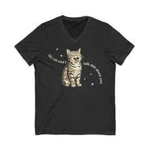 My Cat and I talk Sh!t about you | Unisex Jersey Short Sleeve V-Neck Tee