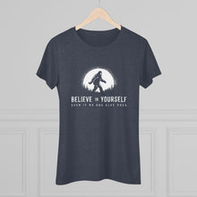 Believe In Yourself Bigfoot Tee — Inspirational Women's Graphic Shirt ("Believe in Yourself Even If No One Else Does")