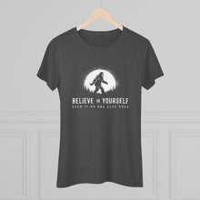 Believe In Yourself Bigfoot Tee — Inspirational Women's Graphic Shirt ("Believe in Yourself Even If No One Else Does")